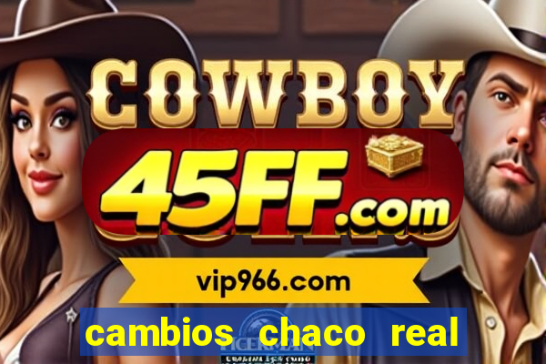 cambios chaco real x guarani